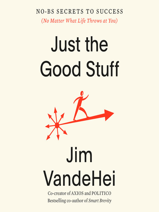 Title details for Just the Good Stuff by Jim VandeHei - Available